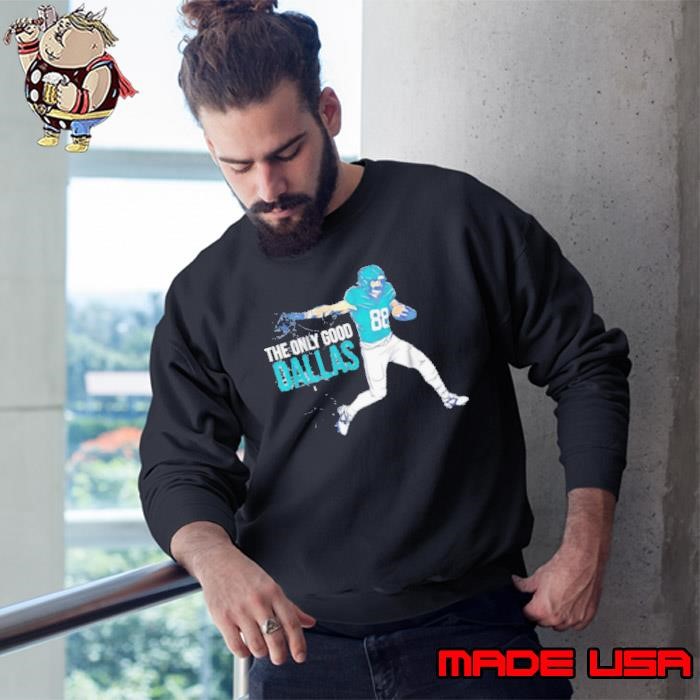Dallas Goedert Philadelphia Eagles The Only Good Dallas Sweatshirt