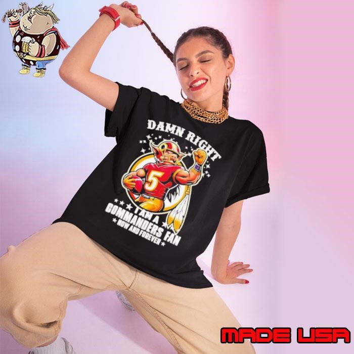 Damn right I am a Commanders fan now and forever mascot Ladies tee