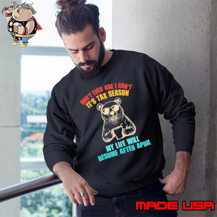 Don't Even Ask I Can't It's Tax Season Resum After April Bear Retro Sweatshirt