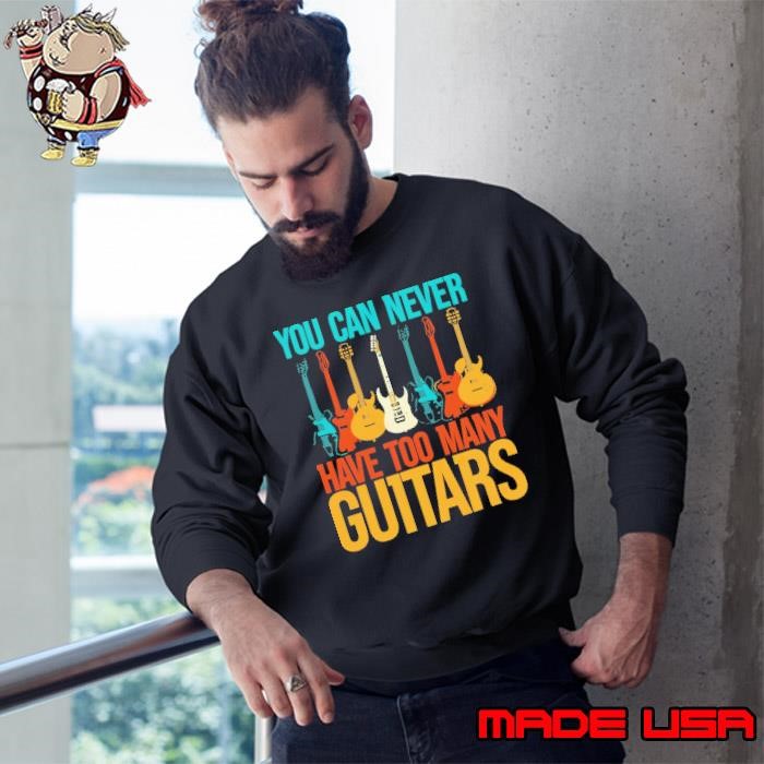 Guitarist You Can Never Have Too Many Guitars Retro Sweatshirt