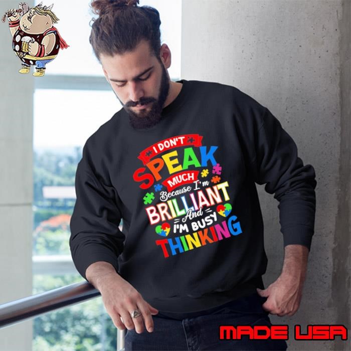 I Don't Speak Much Because I'm Brilliant Autism Busy Thinking Sweatshirt