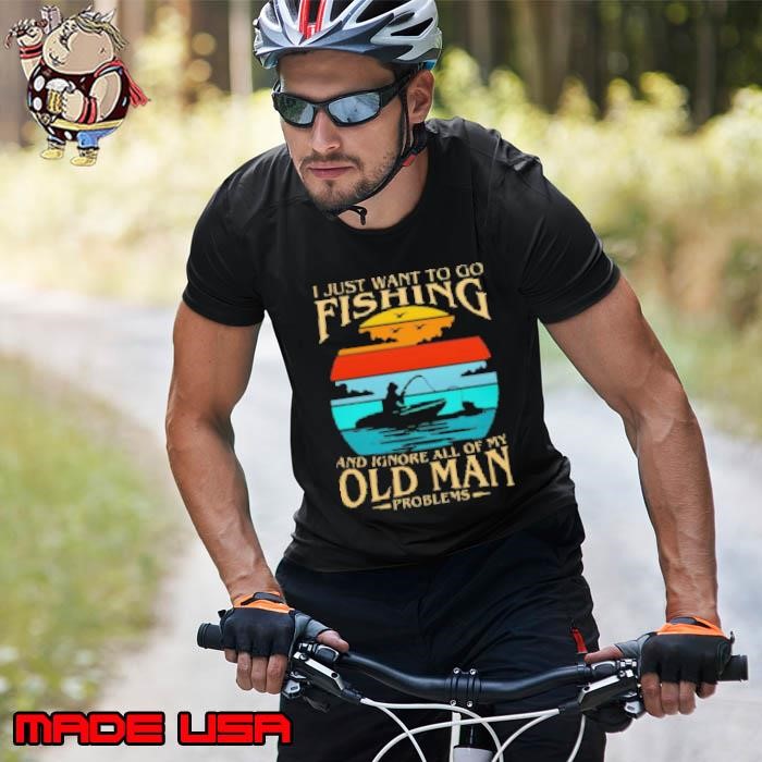 I Just Want To Go Fishing And Ignore All Of My Old Man Problems Fishing Unisex