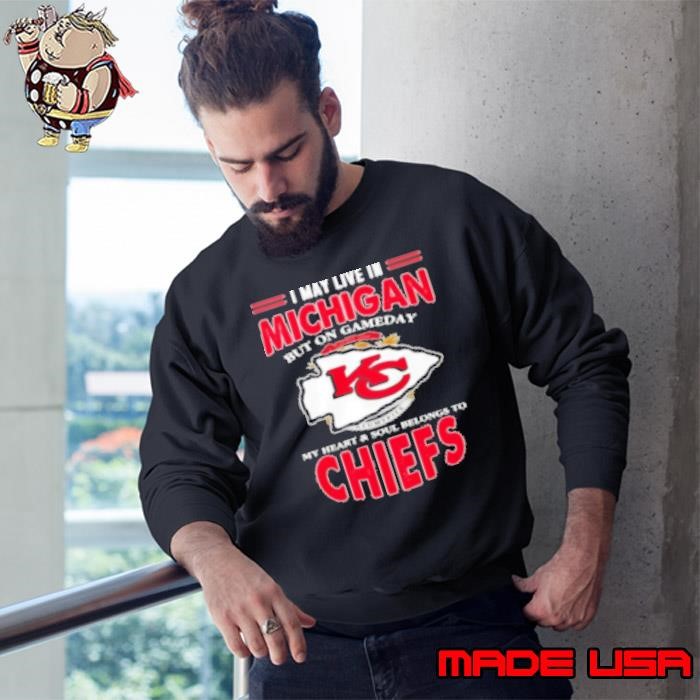I may live in Michigan but on gameday my heart soul belongs to Chiefs Sweatshirt