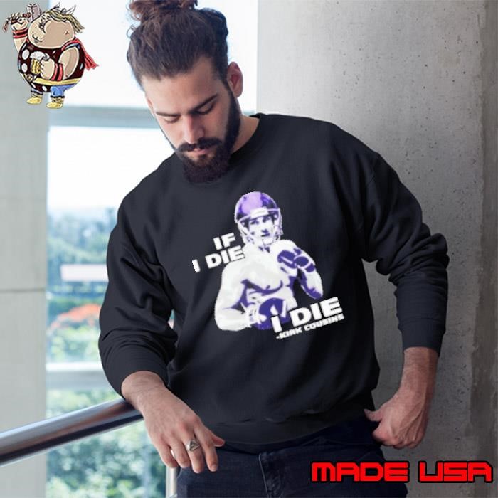 If I Die I Die Kirk Cousins Sweatshirt