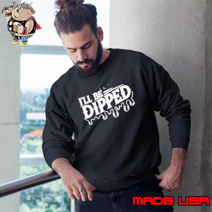 I'll Be Dipped Sweatshirt