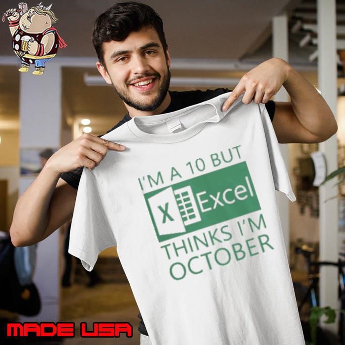 I'm A 10 But Excel Thinks I'm October Unisex