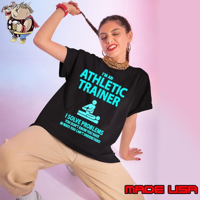 I'm An Athletic Trainer I Solve Problems You Don't Know You Have In Ways You Can't Understand Ladies tee