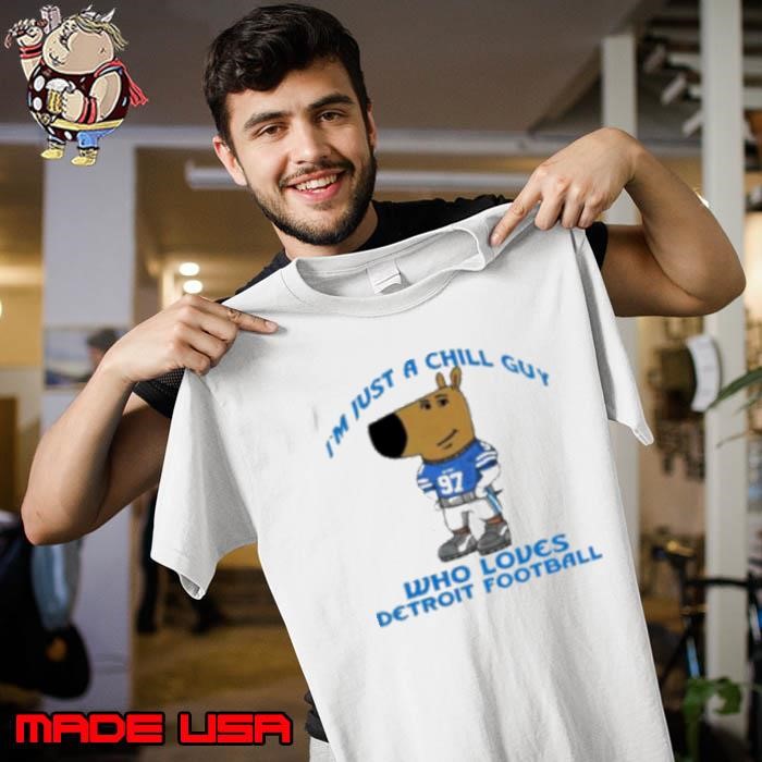 I'm Just A Chill Guy Who Loves Detroit Football Unisex