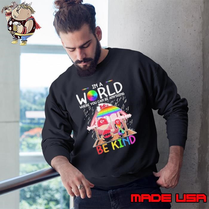 In A World Where You Can Be Anything Kansas City Chiefs Be Kind Sweatshirt