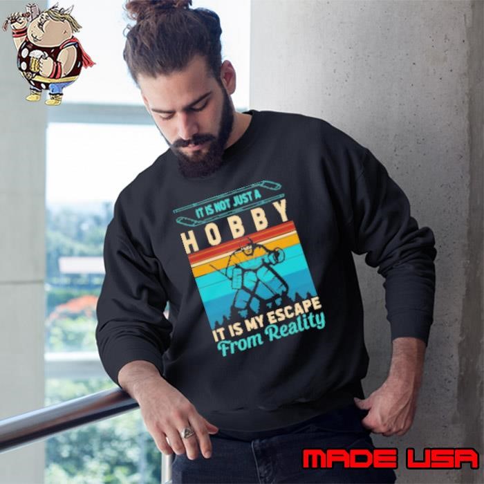 It Is Not Just A Hobby It Is My Escape From Reality Ice Hockey Fishing Sweatshirt