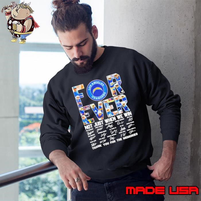Los Angeles Chargers all name players forever not just when we win thank you for the memories signatures Sweatshirt