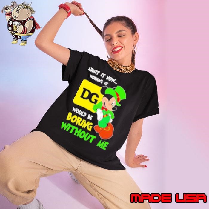 Mickey admit it now working at Dollar General would be boring without me Ladies tee
