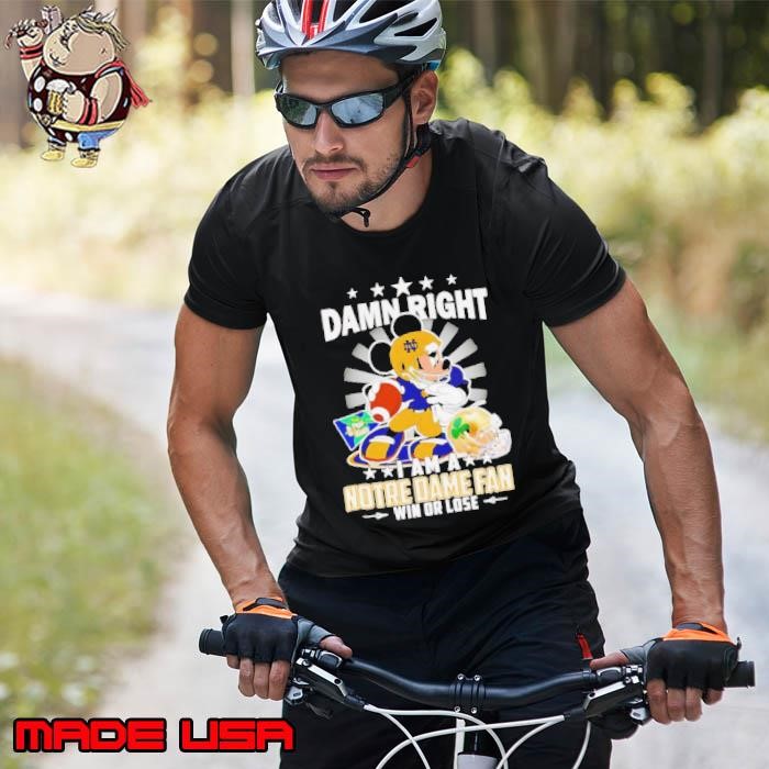 Mickey damn right I am a Notre Dame fan win or lose Unisex