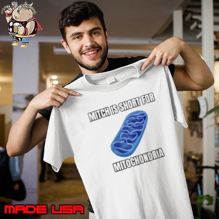 Mitch is short for mitochondria Unisex