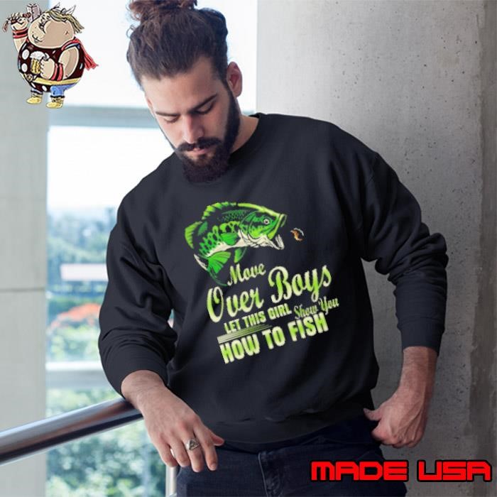 Move Over Boys Let This Girl Show You How To Fish Bass Fishing Sweatshirt