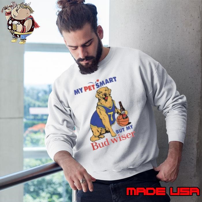 My Pet Smart But My Bud Wiser Dog Sweatshirt