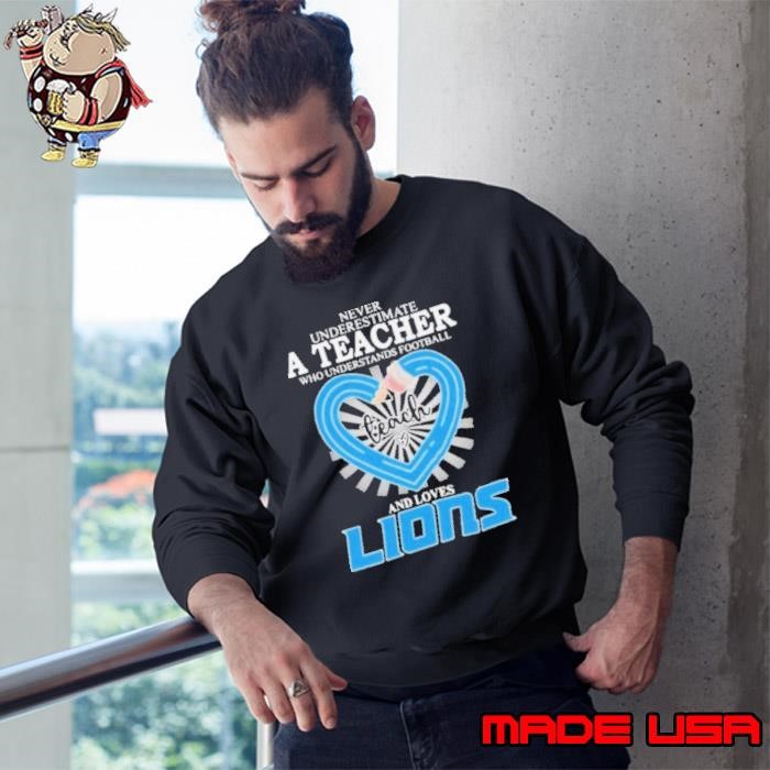 Never Underestimate a Teacher Who Knows Football and Loves the Detroit Lions T Sweatshirt