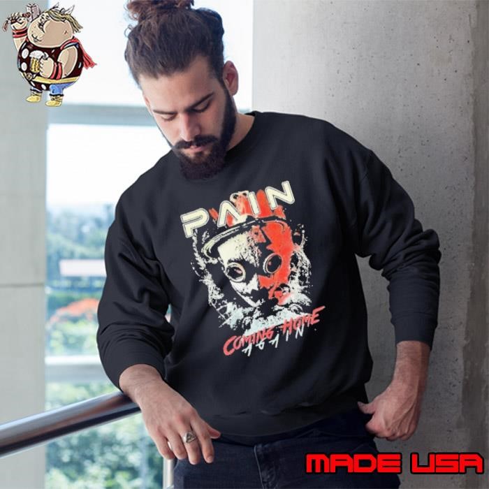 Pain Coming Home Again T Sweatshirt