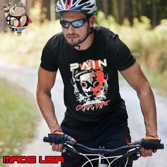Pain Coming Home Again T Unisex
