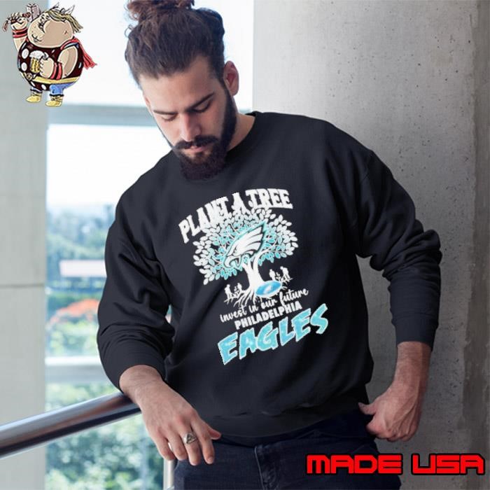 Plant A Tree Invest In Our Future Philadelphia Eagles Sweatshirt