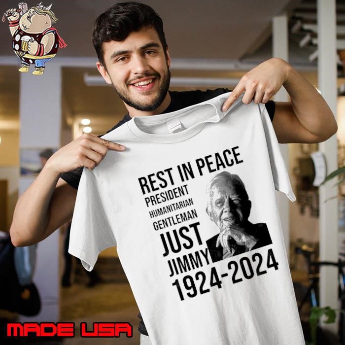 Rest In peace President Humanitarian Gentleman Just Jimmy Carter 1924 2024 Unisex