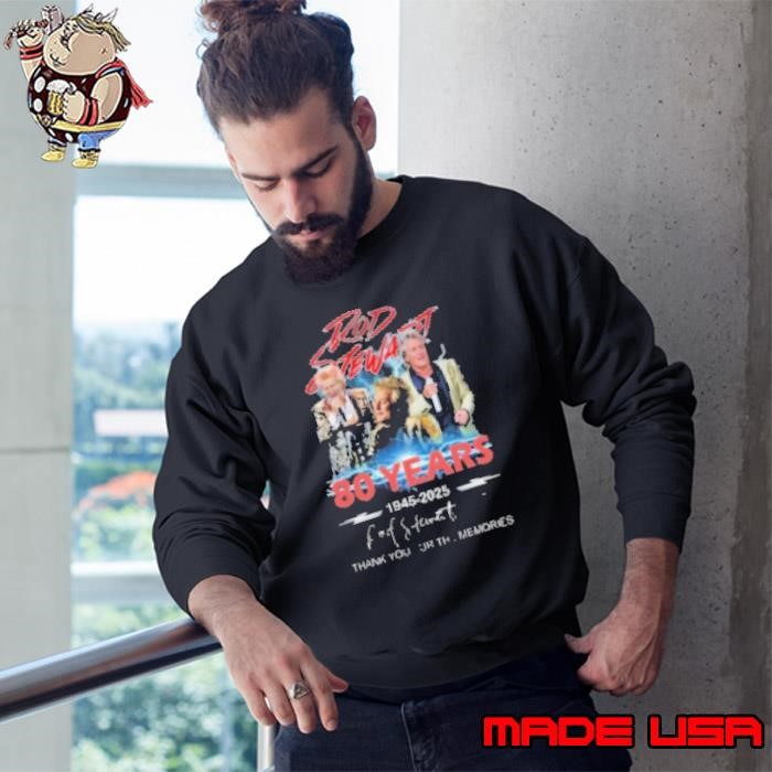 Rod Stewart 80 Years 1945 2025 Signature Thank You For The Memories Sweatshirt
