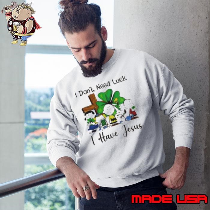 Snoopy I don't need luck I have Jesus Sweatshirt