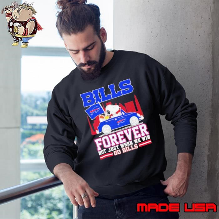 Snoopy and Woodstock driving car Bills forever not just when we win go Bills Sweatshirt
