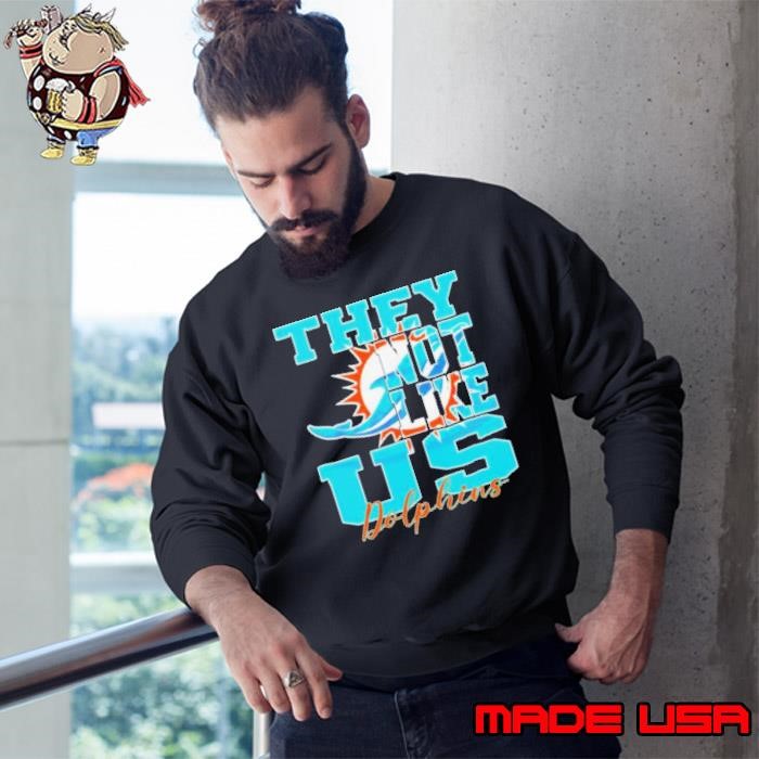 They Not Like Us Miami Dolphins Nfl Football Sweatshirt