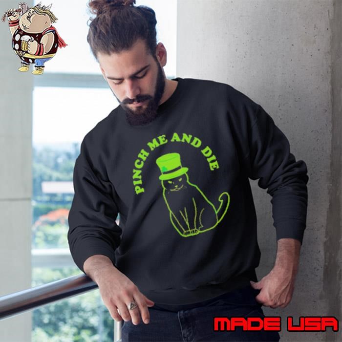 Top Pinch Me And Die Cat Sweatshirt