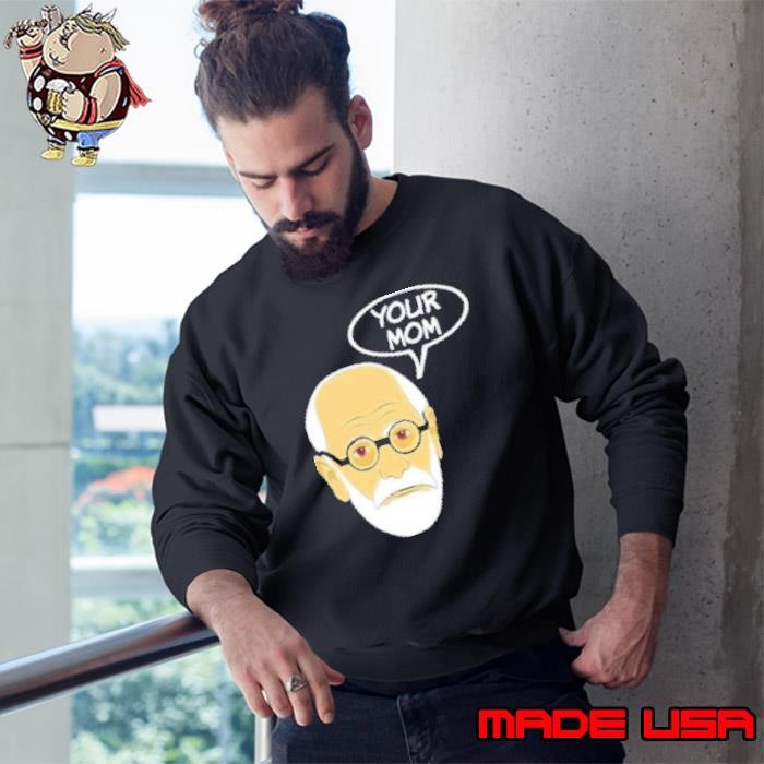 Your mom funny Psychoanalysis Psychology Geek Sweatshirt
