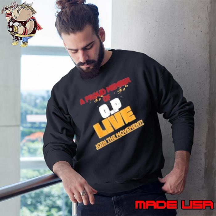 A Pround Member Of O.P Live Proud Join The Movement Sweatshirt
