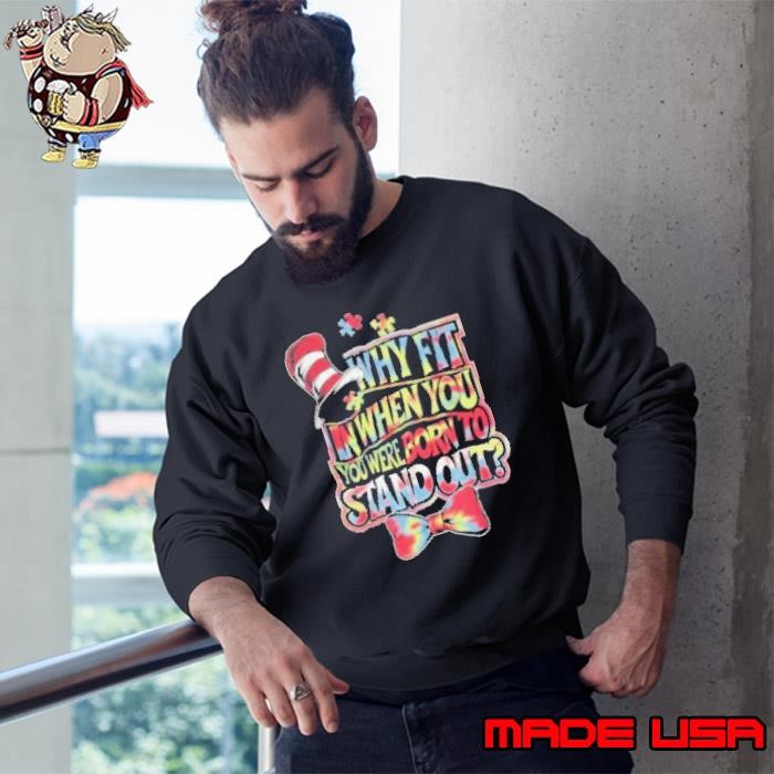 Autism Awareness Why Fit In Doctor Teacher Cat In Hat Cool Sweatshirt