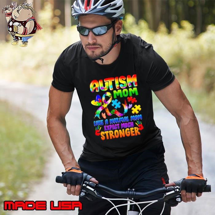 Autism Mom Like A Normal Mom Expect Much Stronger Autistic Unisex
