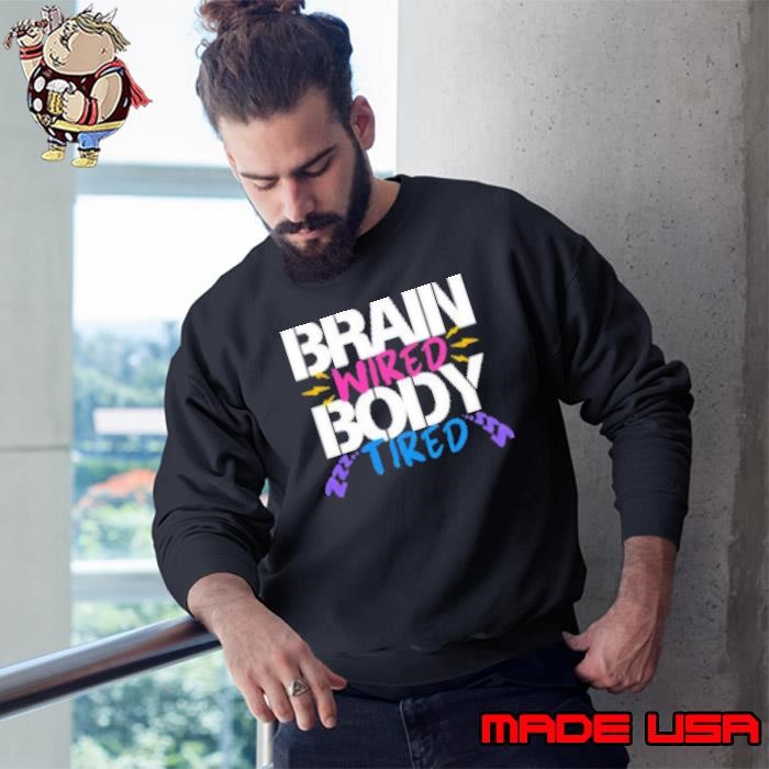 Brain Wired Body Tired Sweatshirt