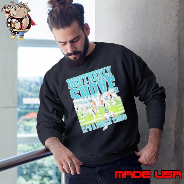 Brotherly Shove It's A Philly Thing Philadelphia Eagles Sweatshirt
