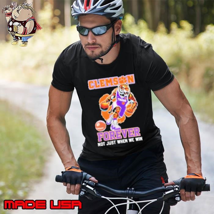 Clemson Tigers Forever Not Just When We Win Mascot Unisex