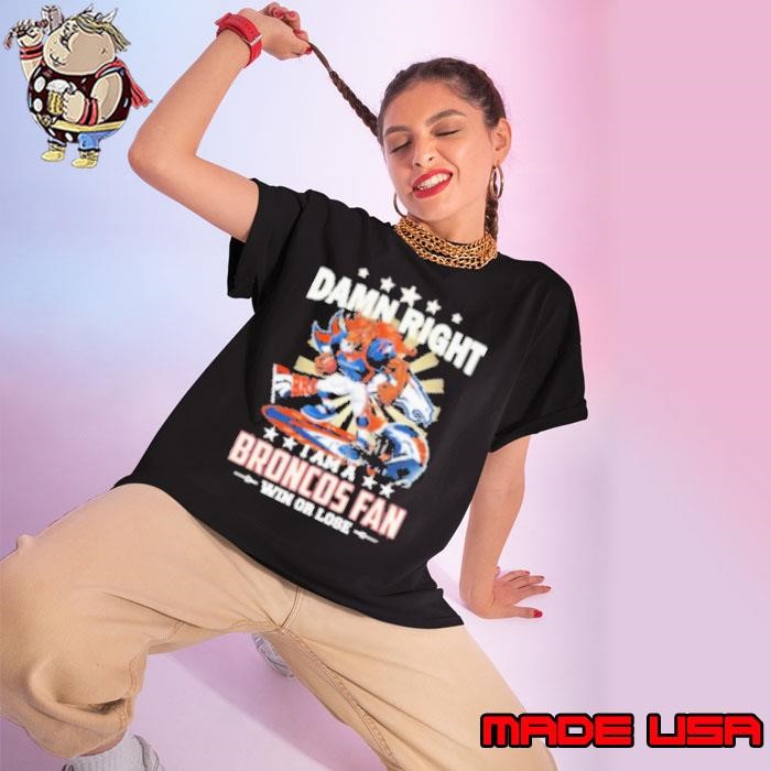 Damn Right I Am A Denver Broncos Fan Win Or Lose Mascot Ladies tee