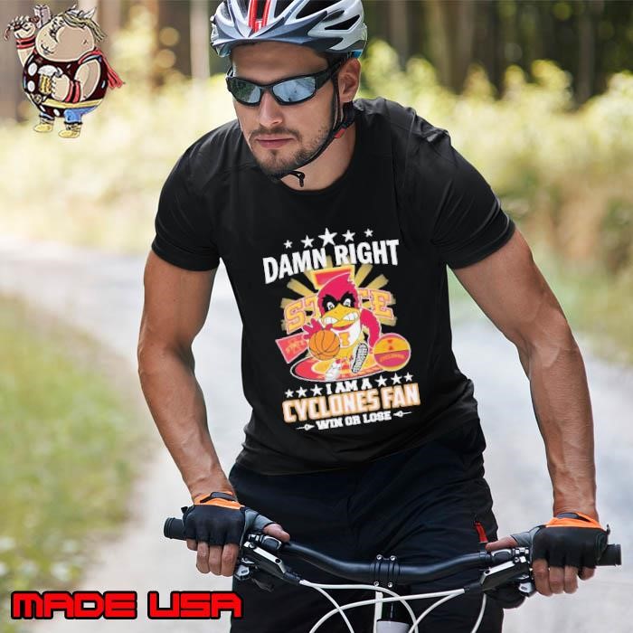 Damn Right I Am A Iowa State Cyclones Fan Win Or Lose Mascot Unisex
