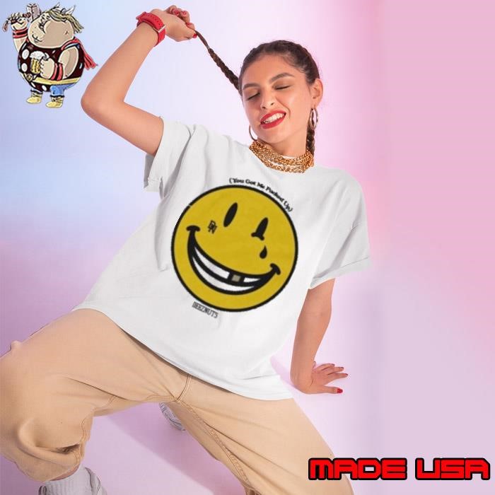 Deez Nuts You Got Me Fucked Up Smiley Ladies tee