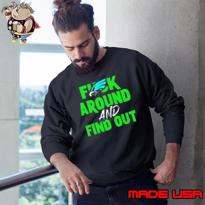 Eagles Fuck Around and Find Out Super Bowl LIX 2025 Sweatshirt