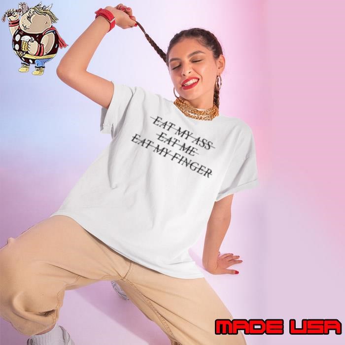 Eat My Ass Eat Me Eat My Finger Ladies tee