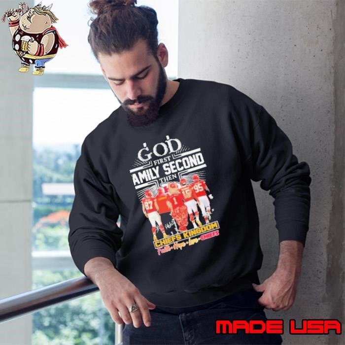 God First Family Second Then Kansas City Chiefs Kingdom Faith Hope Love Signatues Sweatshirt