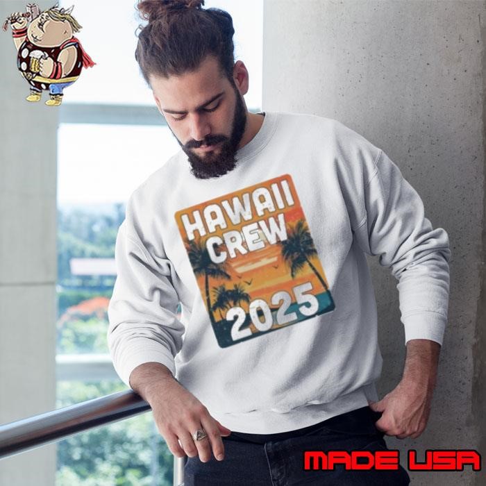 Hawaii Crew 2025 Vacation Matching Group Travelers Trip Sweatshirt