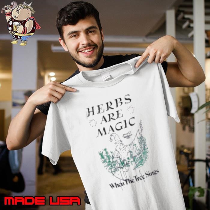 Herbs Are Megic When The Tree Sings Plant Medicine Unisex