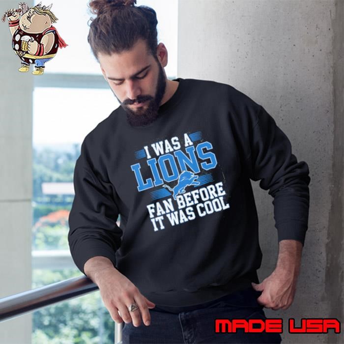 I Was A Lions Fan Before It Was Cool Vintage Football Lover Sweatshirt