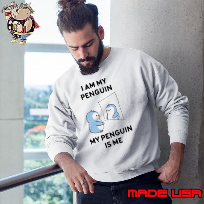 I am my penguin my penguin is me Sweatshirt