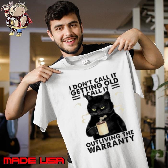 I don't call it getting old I call it Outliving the Warranty Coffee Cat Unisex
