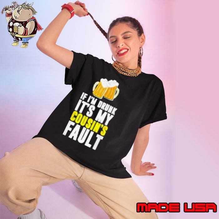If I'm Drunk It's My Cousin Beer Ladies tee