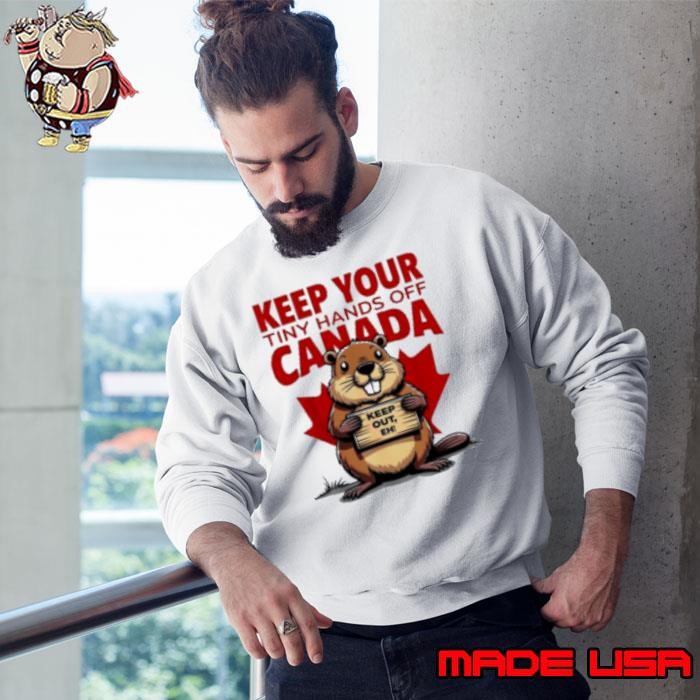 Keep Your Tiny Hands off Canada Keep Out Eh Is Not For Sale Sweatshirt
